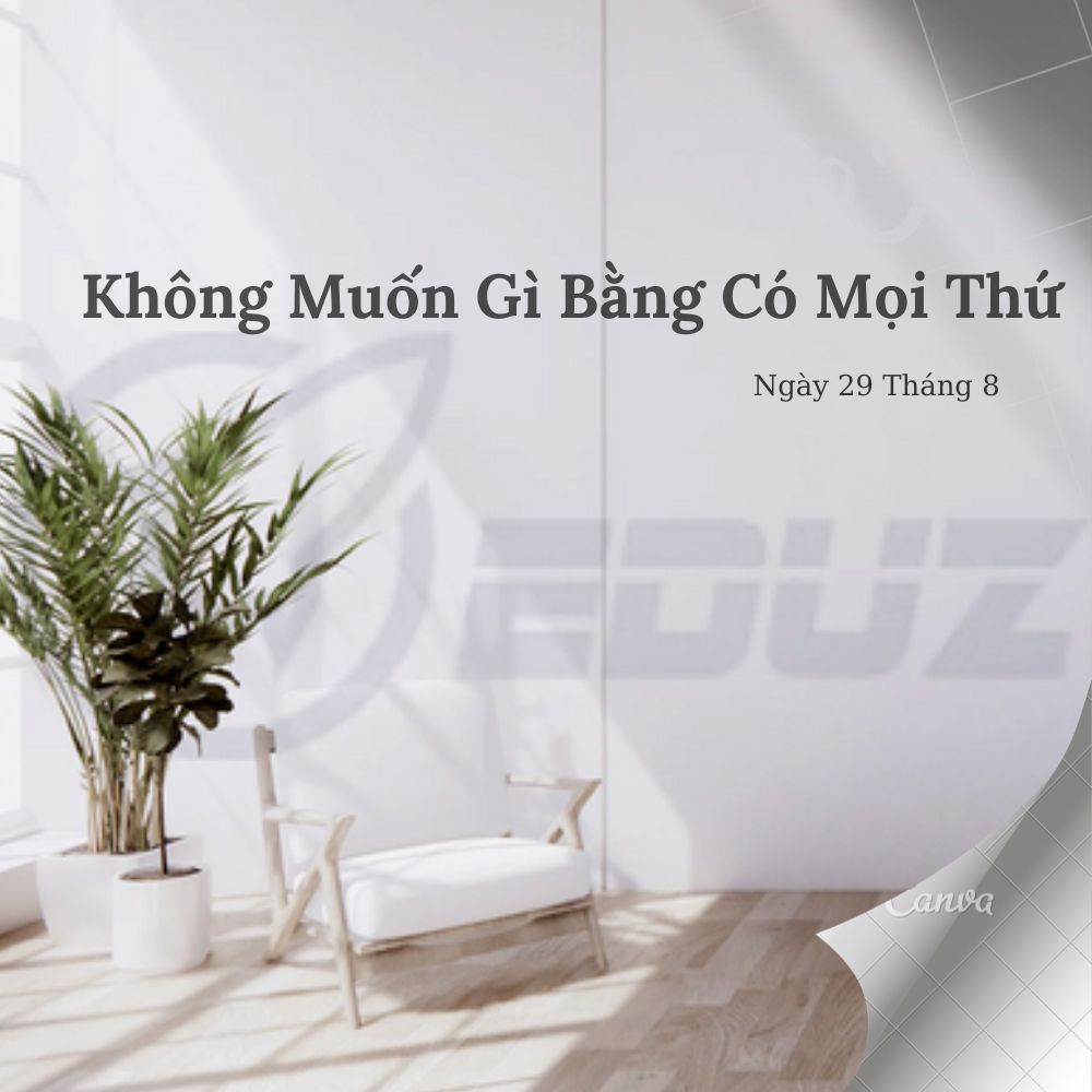 Ngày 29 Tháng 8 - Không Muốn Gì Bằng Có Mọi Thứ